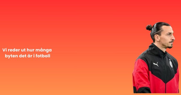 Vi reder ut hur många byten det är i fotboll