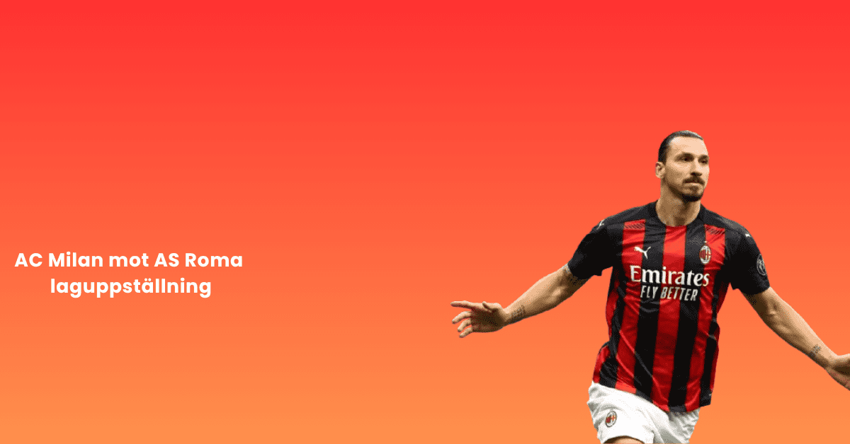 AC Milan Mot AS Roma Laguppställning - KandisKoll.se